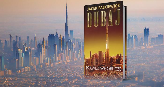 Prawdziwe oblicze stolicy luksusu – Dubaj oczami Jacka Pałkiewicza