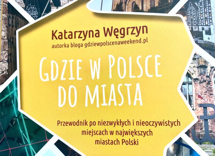 „Gdzie w Polsce do miasta?”.  Katarzyna Węgrzyn przedstawia swoje TOP 10 miejsc [RECENZJA]